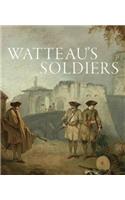 Watteau's Soldiers: Scenes of Military Life in Eighteenth-Century France