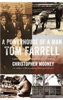 Powerhouse of a Man - Tom Farrell