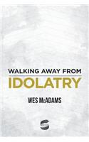 Walking Away From Idolatry