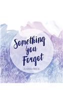Something You Forgot