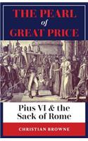 The Pearl of Great Price: Pius VI & the Sack of Rome