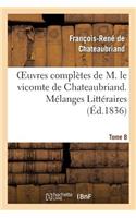 Oeuvres Complètes de M. Le Vicomte de Chateaubriand. T. 8 Mélanges Littéraires