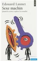 Sexe Machin. Quand La Science Explore La Sexualit'