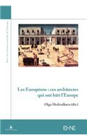 Les Europeens: Ces Architectes Qui Ont Bati l'Europe