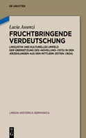 Fruchtbringende Verdeutschung: Linguistik und kulturelles Umfeld der Übersetzung des ‚Novellino‘ (1572) in den ‚Erzehlungen aus den mittlern Zeiten‘ (1624)(22 Lingua Historica Germanica)