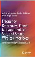 Frequency References, Power Management for Soc, and Smart Wireless Interfaces
