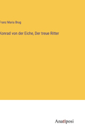 Konrad von der Eiche, Der treue Ritter