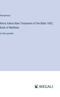 Reina Valera New Testament of the Bible 1602, Book of Matthew: en letra grande