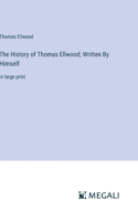 History of Thomas Ellwood; Written By Himself