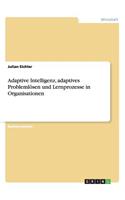 Adaptive Intelligenz, adaptives Problemlösen und Lernprozesse in Organisationen: (German)