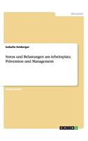 Stress und Belastungen am Arbeitsplatz. Prävention und Management