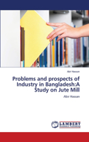 Problems and prospects of Industry in Bangladesh