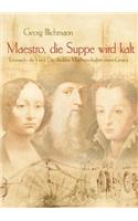 Maestro, die Suppe wird kalt: Leonardo da Vinci: Die dunklen Machenschaften eines Genies(German)