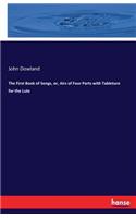 First Book of Songs, or, Airs of Four Parts with Tableture for the Lute