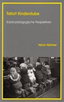Tatort Kinderstube: Sozial-pädagogische Perspektiven(Reihe Pädagogik)