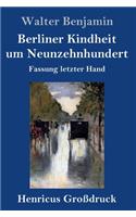 Berliner Kindheit um Neunzehnhundert (Großdruck)