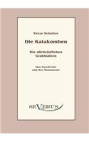 Katakomben. Die Altchristlichen Grabstätten.: Ihre Geschichte und ihre Monumente(German)