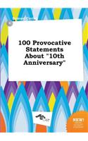 100 Provocative Statements about 10th Anniversary