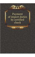 Payment of Import Duties by Certified Check