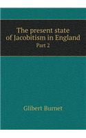 The present state of Jacobitism in England Part 2