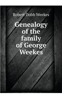 Genealogy of the Family of George Weekes