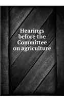 Hearings before the Committee on agriculture: (English)