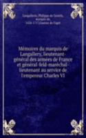 Memoires du marquis de Langallery, lieutenant-general des armees de France et general-feld-marechal-lieutenant au service de l'empereur Charles VI