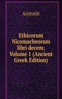 Ethicorum Nicomacheorum libri decem; Volume 1 (Ancient Greek Edition)