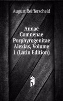 Annae Comnenae Porphyrogenitae Alexias, Volume 1 (Latin Edition)