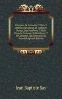 Principios De Economia Politica, O Instruccion Familiar, En Forma De Dialogo, Que Manifiesta El Modo Como Se Producen, Se Distribuyen Y Se Consumen Las Riquezas En La Sociedad (Spanish Edition)