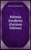 Polonia Irredenta (German Edition)