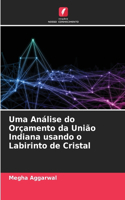 Uma Análise do Orçamento da União Indiana usando o Labirinto de Cristal