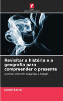 Revisitar a história e a geografia para compreender o presente