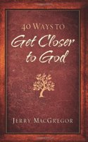 40 Ways to Get Closer to God