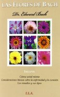 Las flores de Bach : curese usted mismo, consideraciones basicas sobre la enfermedad y la curacion y los remedios y sus tipos