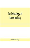 The technology of bread-making; Including The Chemistry and Analytical and Practical Testing of Wheat Flour, and Other Materials Employed in Bread-Making and Confectionery