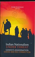 Indian Nationalism Under Threat Gandhi's Assassination: Godse and RSS Connection