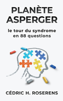 Planète Asperger: Le Tour du Syndrome en 88 Questions
