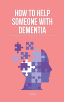 How To Help Someone With Dementia
