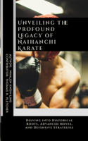 Unveiling the Profound Legacy of Naihanchi Karate: Delving into Historical Roots, Advanced Moves, and Defensive Strategies(32 Mastering the Art of Martial Techniques: A Comprehensive Guide to Achieving Mastery in Various Forms)