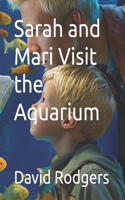 Sarah and Mari Visit the Aquarium: (Sarah and Mari)