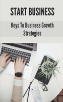 Start Business: Keys To Business Growth Strategies: Business Adventures