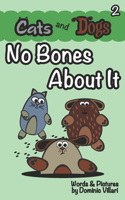 Cats and Dogs - No Bones About It