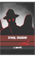 Creep, Shadow!