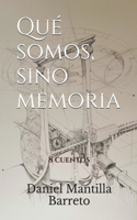 Qué somos, sino memoria