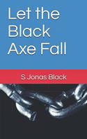 Let the Black Axe Fall