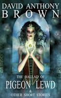 Ballad of Pigeon Lewd & Other Short Stories