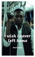 I wish I never left home