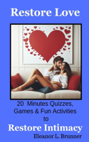 Restore Love: 20 Minutes Quizes, Games& Fun Activities to Restore Intimacy