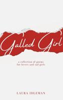 Galled Girl: A Collection of Poems for Lovers and Sad Girls